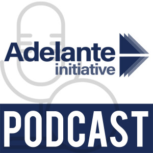 Adelante Initiative Podcast