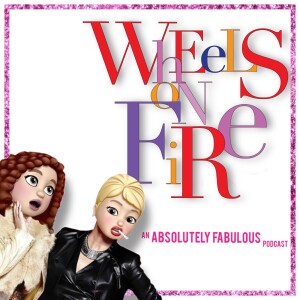Wheels On Fire : An Absolutely Fabulous Podcast