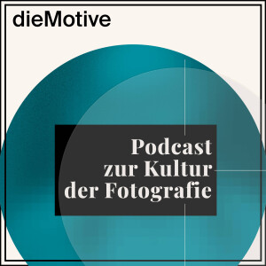 dieMotive – Podcast zur Kultur der Fotografie