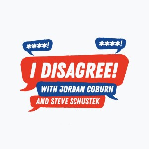 I Disagree! With Jordan Coburn and Steve Schustek
