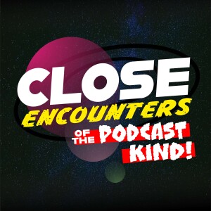Close Encounters of the Podcast Kind