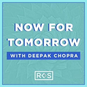 Now For Tomorrow with Deepak Chopra