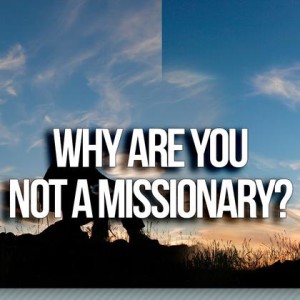 Why You Are Not a Missionary