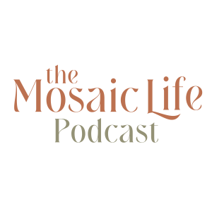 The Mosaic Life Podcast