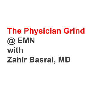 Emergency Medicine News - The Physician Grind @ EMN with Zahir Basrai, MD