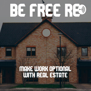 Be Free RE: Accelerate to Financial Independence through Real Estate