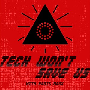 Tech Won’t Save Us