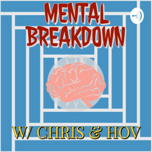 Mental Breakdown w/ Chris & Hov