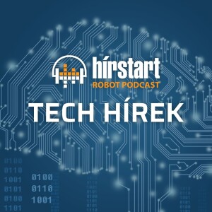 Hírstart robot podcast - Tech hírek