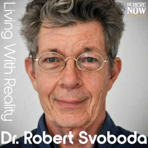 Living with Reality with Dr. Robert Svoboda