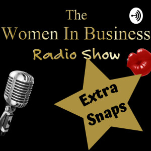 The Women In Business Radio Show - Extra Snaps