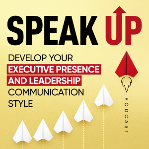 Speak Up: Develop Your Executive Presence & Leadership Communication Style