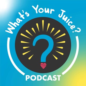 The What’s Your Juice? Podcast