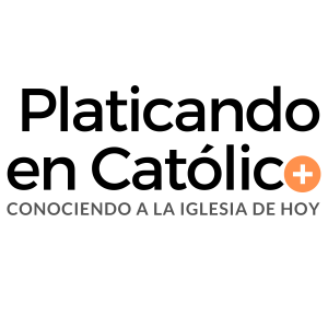 Platicando en Católico | TU PODCAST CATÓLICO | + Conociendo a la Iglesia de hoy +