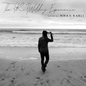 The {Re}Wilding Experience with Nikka Karli