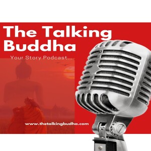 The Talking Buddha ..Your Story Podcast
