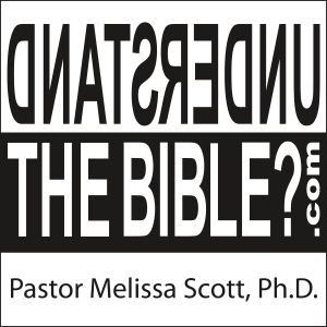 Understand the Bible? Pastor Melissa Scott, Ph.D.