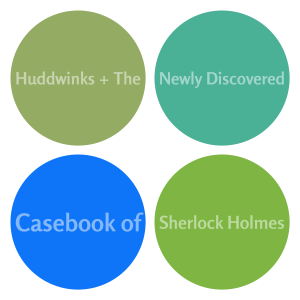 Huddwinks + The Newly Discovered Casebook of Sherlock Holmes