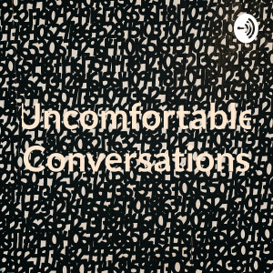 Uncomfortable Conversations