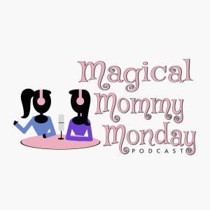 The Magical Mommy Monday Podcast