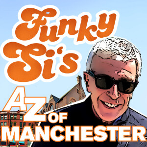 Funky Si’s A-Z of Manchester