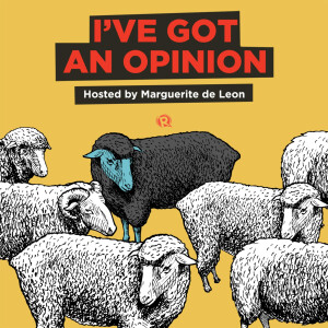 I've Got An Opinion | Hosted by Marguerite de Leon
