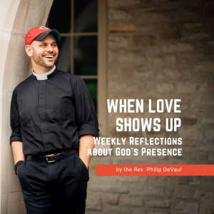 When Love Shows Up: Weekly Reflections about God’s Presence
