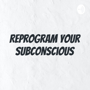 Reprogram your subconscious