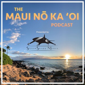 The Maui Nō Ka ‘Oi Podcast Presented By SilverShark Media