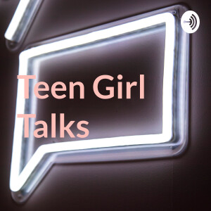 Teen Girl Talks