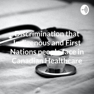 Discrimination that Indigenous and First Nations people face in Canadian Healthcare