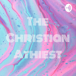 The Christian Athiest