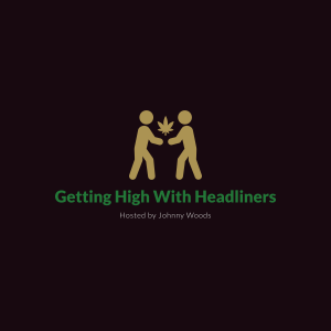 Getting High with Headliners Podcast