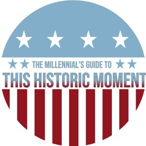 The Millennial's Guide to This Historic Moment