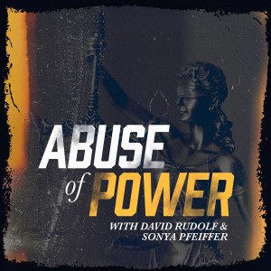 Abuse of Power with David Rudolf and Sonya Pfeiffer