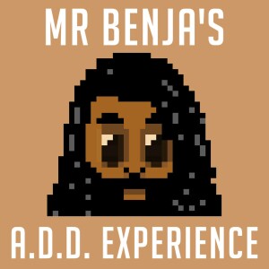 Mr Benja’s ADD Experience