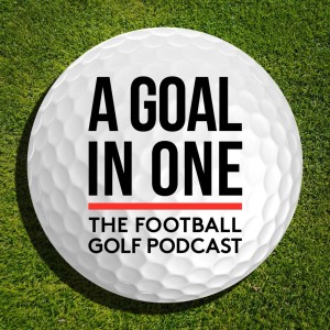 A Goal in One | A Football Golf Podcast
