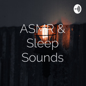 ASMR & Sleep Sounds