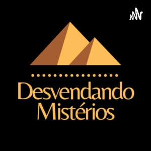 PODCAST DESVENDANDO MISTÉRIOS