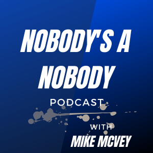 Nobody’s A Nobody with Mike McVey