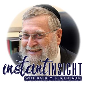 Instant Insight with Rabbi Y. Feigenbaum