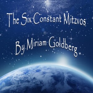 The Six Constant Mitzvos with Miriam Goldberg