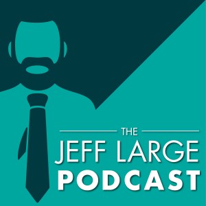 The Jeff Large Podcast