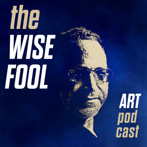 The Wise Fool Art Podcast