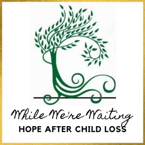 While We’re Waiting® - Hope After Child Loss