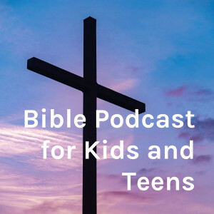 Bible Podcast for Kids and Teens