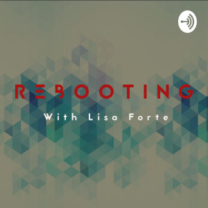 Rebooting with Lisa Forte