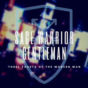 Sage Warrior Gentleman - Three Facets of the Modern Man