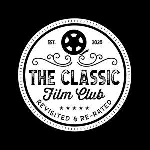 The Classic Film Club - Revisited & Re-Rated