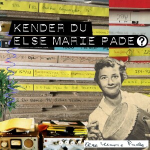 Kender du Else Marie Pade?